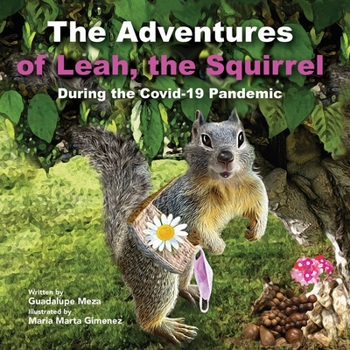 Paperback The Adventures of Leah, The Squirrel: During the Covid-19 Pandemic Book