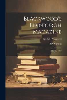 Paperback Blackwood's Edinburgh Magazine: March, 1843; Volume 53; No. 329 Book