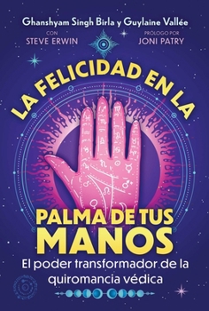 La felicidad en la palma de tus manos: El poder transformador de la quiromancia védica (Spanish Edition)