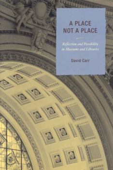 Paperback A Place Not a Place: Reflection and Possibility in Museums and Libraries Book