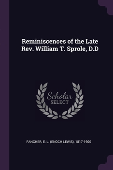 Paperback Reminiscences of the Late Rev. William T. Sprole, D.D Book