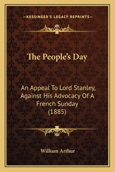 Paperback The People's Day: An Appeal To Lord Stanley, Against His Advocacy Of A French Sunday (1885) Book