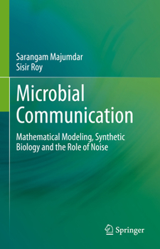 Hardcover Microbial Communication: Mathematical Modeling, Synthetic Biology and the Role of Noise Book