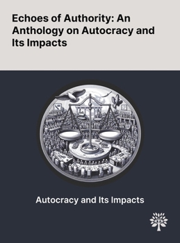 Hardcover Echoes of Authority: An Anthology on Autocracy and Its Impacts Book