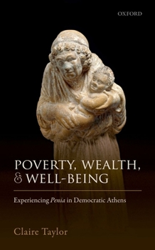 Hardcover Poverty, Wealth, and Well-Being: Experiencing Penia in Democratic Athens Book