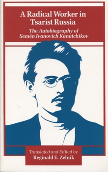 Paperback A Radical Worker in Tsarist Russia: The Autobiography of Semen Ivanovich Kanatchikov Book