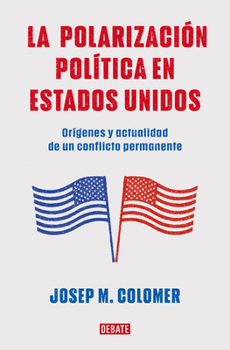 Paperback La Polarización Política En Estados Unidos / Constitutional Polarization: A Critical Review of the Us Political System: Orígenes Y Actualidad de Un Co [Spanish] Book
