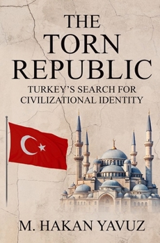 The Torn Republic: Turkeyâs Search for Civilizational Identity