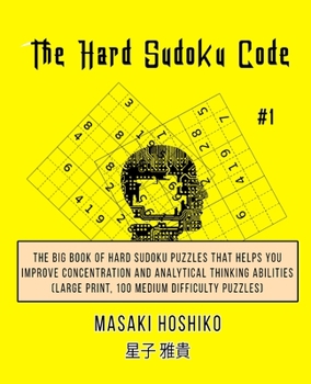 Paperback The Hard Sudoku Code #1: The Big Book Of Hard Sudoku Puzzles That Helps You Improve Concentration And Analytical Thinking Abilities (Large Prin Book
