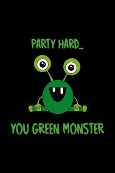 Party Hard You Green Monster: Notebook Journal Composition Blank Lined Diary Notepad 120 Pages Paperback Black Monster C