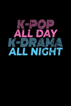 K-Pop All Day K-Drama All Night: Journal / Notebook / Diary Gift - 6”x9” - 120 pages - White Lined Paper - Matte Cover