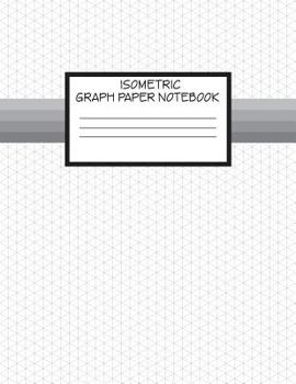 Paperback Isometric Graph Paper Notebook: Isometric 3D Triangular Grid Graph Drawing Paper, 1/4 Inch Equilateral Triangle 8.5 X 11 Book