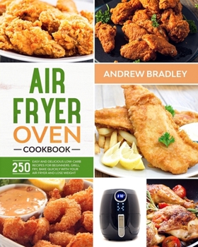 Paperback Air Fryer Oven Cookbook: 250 Easy and Delicious Low-Carb Recipes for Beginners. Grill, Fry, Bake quickly with your air fryer and lose weight! Book