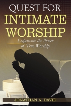 Paperback Quest for Intimate Worship: Experience the Power of True Worship Book