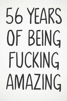 56 Years Of Being Fucking Amazing: Awesome Positive 56th Birthday Card Journal Diary Notebook Gift - 122 Pages -