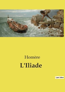 Paperback L'Iliade: La colère d'Achille et les conséquences de la discorde divine [French] Book
