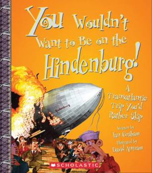 You Wouldn't Want to Be on the Hindenburg!: A Transatlantic Trip You'd Rather Skip - Book  of the Danger Zone