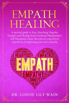 Paperback Empath Healing: A survival guide to Stop Absorbing Negative Energies and Healing from Emotional Manipulation and Narcissistic abuse. B Book