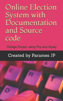 Paperback Online Election System with Documentation and Source code: College Project using Php and Mysql Book