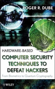 Hardcover Hardware-Based Computer Security Techniques to Defeat Hackers: From Biometrics to Quantum Cryptography Book