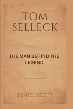 TOM SELLECK: THE MAN BEHIND THE LEGEND