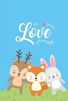 With Love: Cute Forest Animals Notebook to write in - brow deer, happy fox and little bunny