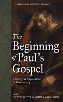 Paperback The Beginning of Paul's Gospel: Theological Explorations in Romans 1-4 Book