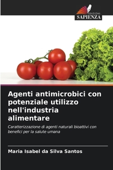Agenti antimicrobici con potenziale utilizzo nell'industria alimentare: Caratterizzazione di agenti naturali bioattivi con benefici per la salute umana (Italian Edition)
