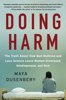 Paperback Doing Harm: The Truth about How Bad Medicine and Lazy Science Leave Women Dismissed, Misdiagnosed, and Sick Book