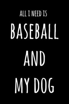 Paperback All I Need Is Baseball And My Dog: 6x9" Lined Notebook/Journal Funny Gift Idea Book