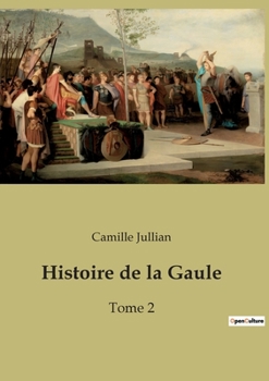 Histoire de la Gaule: Tome 2 - Book #2 of the Histoire de la Gaule