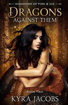 Dragons Against Them - Book #2 of the Kingdoms of Fire and Ice