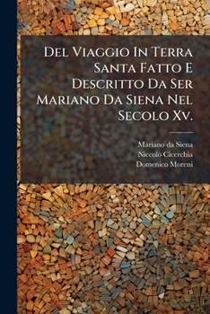Paperback Del Viaggio In Terra Santa Fatto E Descritto Da Ser Mariano Da Siena Nel Secolo Xv. [Italian] Book