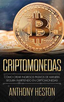 Paperback Criptomonedas: C?mo Crear Ingresos Pasivos a Largo Plazo de Manera Segura con las Criptomonedas [Spanish] Book