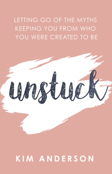 Paperback Unstuck: Letting Go of the Myths Keeping You from Who You Are Created to Be Book
