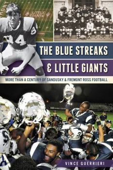 Paperback The Blue Streaks & Little Giants: More Than a Century of Sandusky & Fremont Ross Football Book