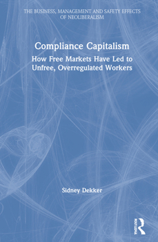 Hardcover Compliance Capitalism: How Free Markets Have Led to Unfree, Overregulated Workers Book