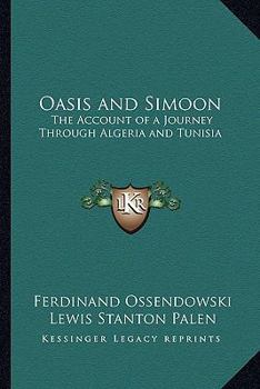 Paperback Oasis and Simoon: The Account of a Journey Through Algeria and Tunisia Book