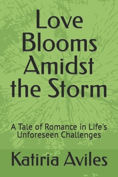 Paperback Love Blooms Amidst the Storm: A Tale of Romance in Life's Unforeseen Challenges Book