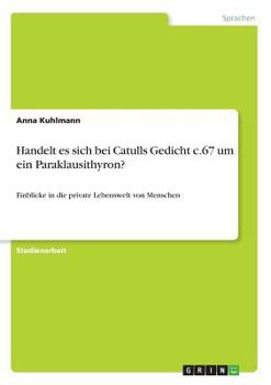 Paperback Handelt es sich bei Catulls Gedicht c.67 um ein Paraklausithyron?: Einblicke in die private Lebenswelt von Menschen [German] Book