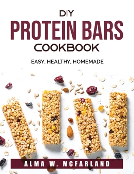 Paperback DIY Protein Bars Cookbook: Easy, Healthy, Homemade Book