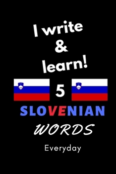 Paperback Notebook: I write and learn! 5 Slovenian words everyday, 6" x 9". 130 pages Book