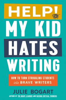 Hardcover Help! My Kid Hates Writing: How to Turn Struggling Students Into Brave Writers Book