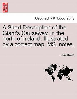 Paperback A Short Description of the Giant's Causeway, in the North of Ireland. Illustrated by a Correct Map. Ms. Notes. Book