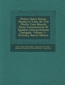 Paperback Plotini Opera Omnia, Porphyrii Liber De Vita Plotini Cum Marsilii Ficini Commentariis Et Ejusdem Interpretatione Castigata, Volume 3 - Primary Source [Latin] Book