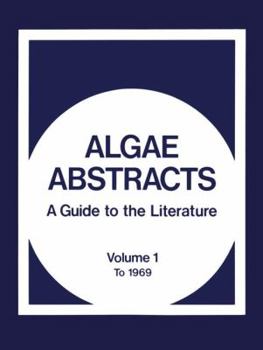 Paperback Algae Abstracts: A Guide to the Literature. Volume 1: To 1969 Book
