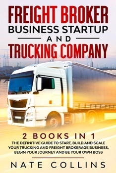 Paperback Freight Broker Business Startup and Trucking Company: 2 books in 1 The Definitive Guide to Start, Build and Scale your &#1058;ru&#1089;k&#1110;ng &#10 Book