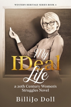 Paperback My IDeal Life: a 20th Century Women's Struggles Novel: Western Heritage Series Book 4 Book