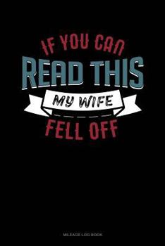 Paperback If You Can Read This My Wife Fell Off: Mileage Log Book