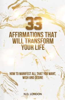 Paperback Affirmations: 33 affirmations that will transform your life: How to manifest all that you want, wish & desire Book